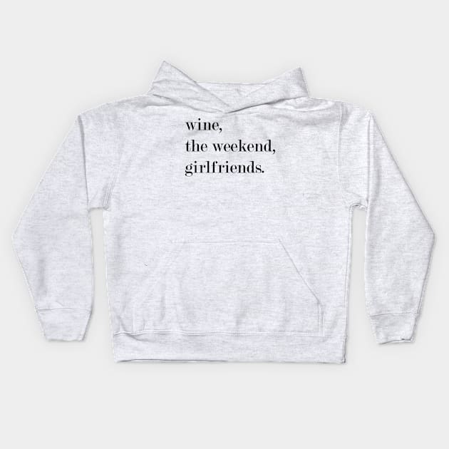 Wine, The Weekend, Girlfriends. Kids Hoodie by Woozy Swag